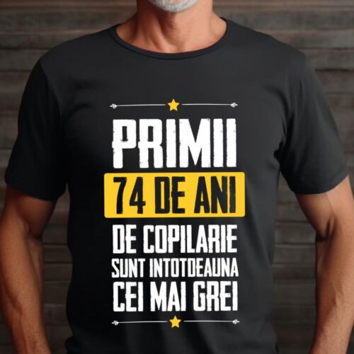 Tricou Primii 74 de ani de copilarie sunt intotdeauna cei mai grei
