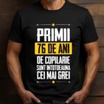 Tricou Primii 76 de ani de copilarie sunt intotdeauna cei mai grei