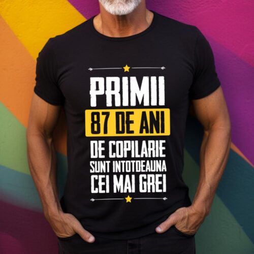 Tricou Primii 87 de ani de copilarie sunt intotdeauna cei mai grei