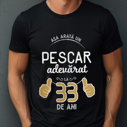 Tricou Asa arata un pescar adevarat la 33 de ani_tricou1
