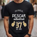 Tricou Asa arata un pescar adevarat la 37 de ani