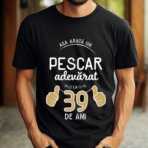 Tricou Asa arata un pescar adevarat la 39 de ani_tricou8