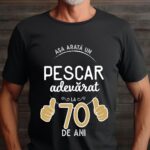 Tricou Asa arata un pescar adevarat la 70 de ani