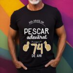 Tricou Asa arata un pescar adevarat la 74 de ani