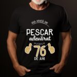 Tricou Asa arata un pescar adevarat la 76 de ani