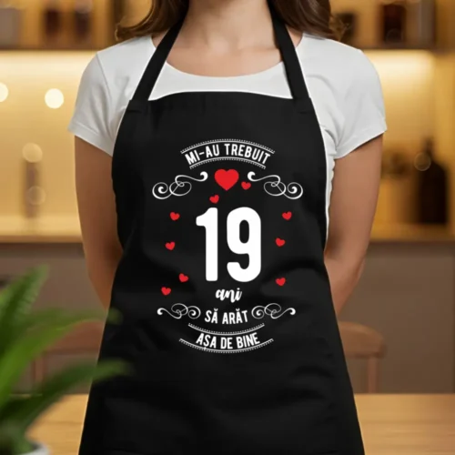 Șorț Personalizat Mi-au trebuit 19 ani să arăt așa de bine Model3