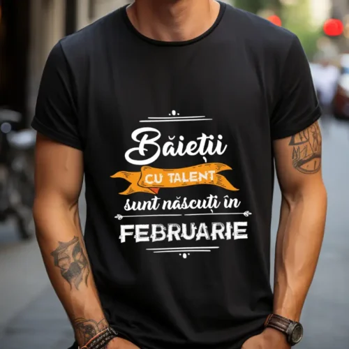 Tricou Baietii cu talent sunt nascuti in februarie