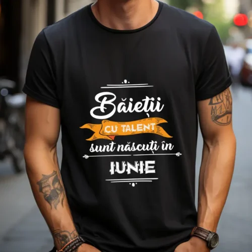Tricou Baietii cu talent sunt nascuti in iunie