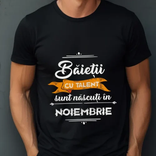 Tricou Baietii cu talent sunt nascuti in noiembrie