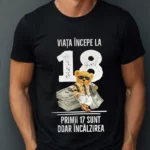Tricou Personalizat Viata incepe la 18 primii 17 sunt doar incalzirea