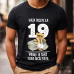 Tricou Personalizat Viata incepe la 19 primii 18 sunt doar incalzirea