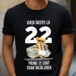 Tricou Personalizat Viata incepe la 22 primii 21 sunt doar incalzirea