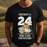 Tricou Personalizat Viata incepe la 24 primii 23 sunt doar incalzirea