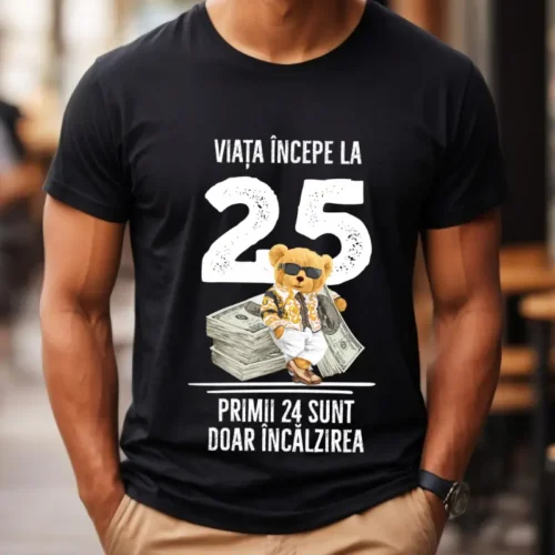 Tricou Personalizat Viata incepe la 25 primii 24 sunt doar incalzirea_tricou4