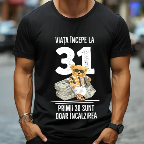 Tricou Personalizat Viata incepe la 31 primii 30 sunt doar incalzirea_tricou11