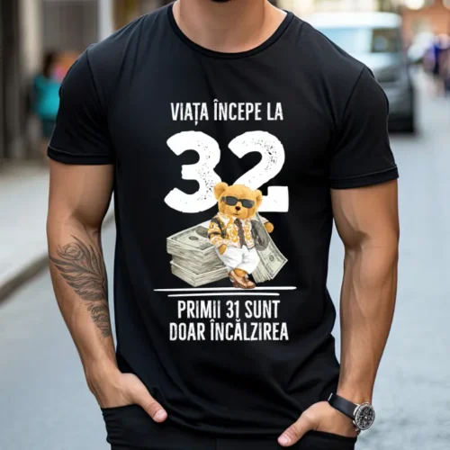 Tricou Personalizat Viata incepe la 32 primii 31 sunt doar incalzirea_tricou13
