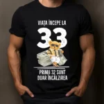 Tricou Personalizat Viata incepe la 33 primii 32 sunt doar incalzirea