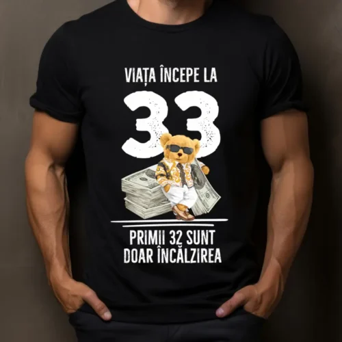 Tricou Personalizat Viata incepe la 33 primii 32 sunt doar incalzirea_tricou14