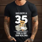 Tricou Personalizat Viata incepe la 35 primii 34 sunt doar incalzirea