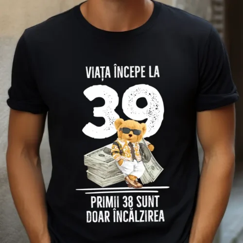 Tricou Personalizat Viata incepe la 39 primii 38 sunt doar incalzirea_tricou2