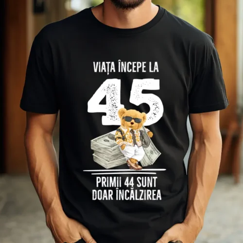 Tricou Personalizat Viata incepe la 45 primii 44 sunt doar incalzirea_tricou8