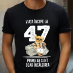Tricou Personalizat Viata incepe la 47 primii 46 sunt doar incalzirea