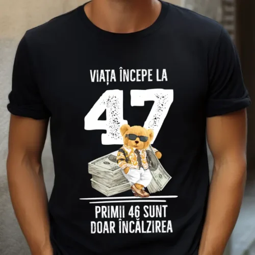 Tricou Personalizat Viata incepe la 47 primii 46 sunt doar incalzirea_tricou2