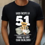 Tricou Personalizat Viata incepe la 51 primii 50 sunt doar incalzirea