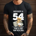 Tricou Personalizat Viata incepe la 54 primii 53 sunt doar incalzirea