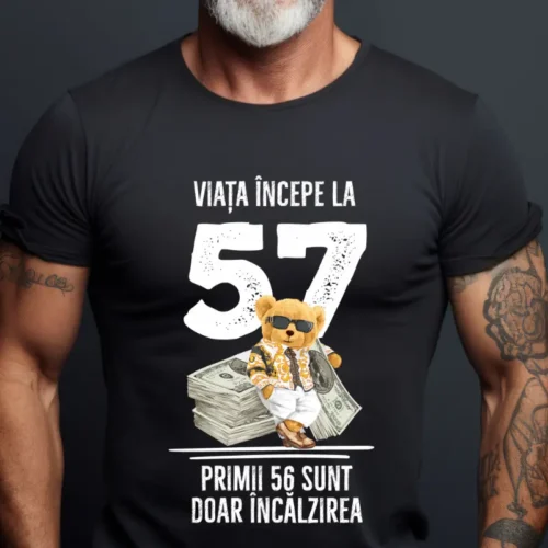 Tricou Personalizat Viata incepe la 57 primii 56 sunt doar incalzirea_tricou18