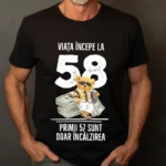 Tricou Personalizat Viata incepe la 58 primii 57 sunt doar incalzirea