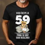 Tricou Personalizat Viata incepe la 59 primii 58 sunt doar incalzirea