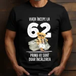 Tricou Personalizat Viata incepe la 62 primii 61 sunt doar incalzirea