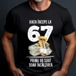 Tricou Personalizat Viata incepe la 67 primii 66 sunt doar incalzirea