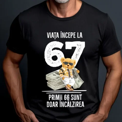 Tricou Personalizat Viata incepe la 67 primii 66 sunt doar incalzirea_tricou20