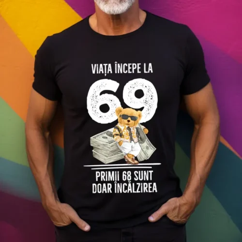 Tricou Personalizat Viata incepe la 69 primii 68 sunt doar incalzirea_tricou17