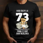 Tricou Personalizat Viata incepe la 73 primii 72 sunt doar incalzirea