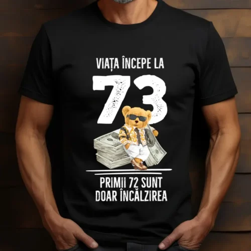 Tricou Personalizat Viata incepe la 73 primii 72 sunt doar incalzirea_tricou16