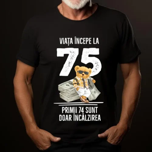 Tricou Personalizat Viata incepe la 75 primii 74 sunt doar incalzirea_tricou19