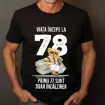 Tricou Personalizat Viata incepe la 78 primii 77 sunt doar incalzirea