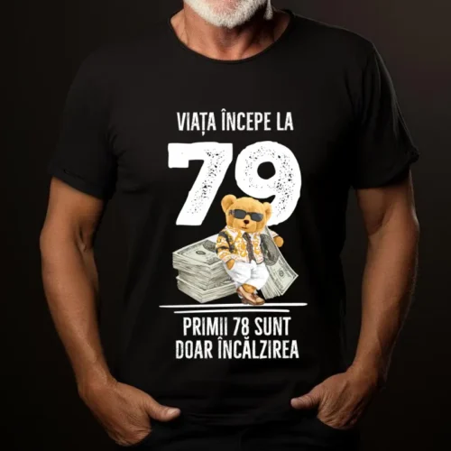 Tricou Personalizat Viata incepe la 79 primii 78 sunt doar incalzirea_tricou19