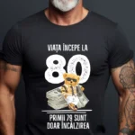 Tricou Personalizat Viata incepe la 80 primii 79 sunt doar incalzirea