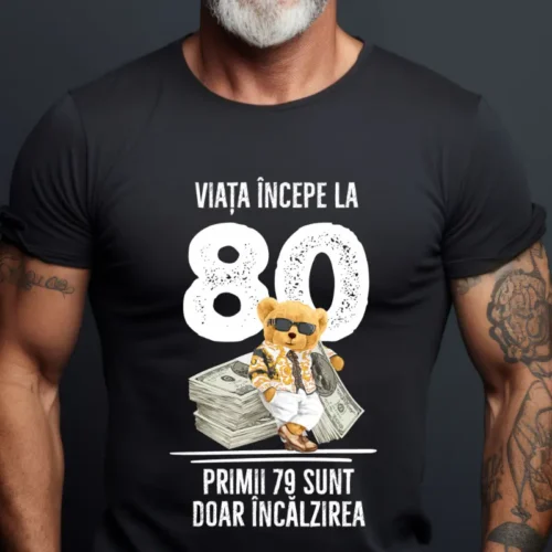 Tricou Personalizat Viata incepe la 80 primii 79 sunt doar incalzirea_tricou18