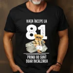 Tricou Personalizat Viata incepe la 81 primii 80 sunt doar incalzirea