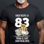 Tricou Personalizat Viata incepe la 83 primii 82 sunt doar incalzirea