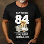Tricou Personalizat Viata incepe la 85 primii 84 sunt doar incalzirea