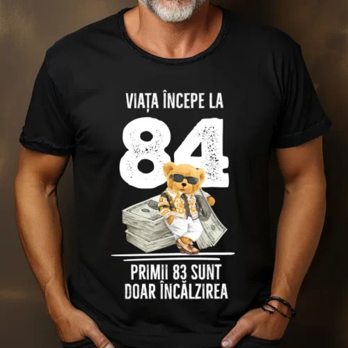 Tricou Personalizat Viata incepe la 84 primii 83 sunt doar incalzirea_tricou15