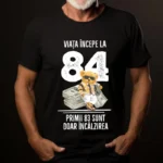 Tricou Personalizat Viata incepe la 84 primii 83 sunt doar incalzirea