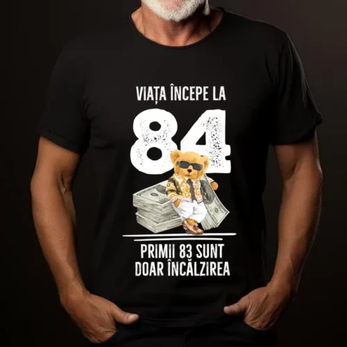 Tricou Personalizat Viata incepe la 84 primii 83 sunt doar incalzirea_tricou19