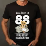 Tricou Personalizat Viata incepe la 88 primii 87 sunt doar incalzirea